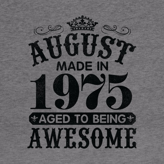 August Made In 1975 Aged To Being Awesome Happy Birthday 45 Years Old To Me You Papa Daddy Son by Cowan79